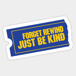 Forget Rewind, Just Be Kind Sticker